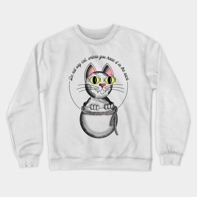 Don't say cat, unless you have it in the sack Crewneck Sweatshirt by Sviali